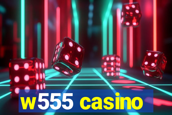 w555 casino